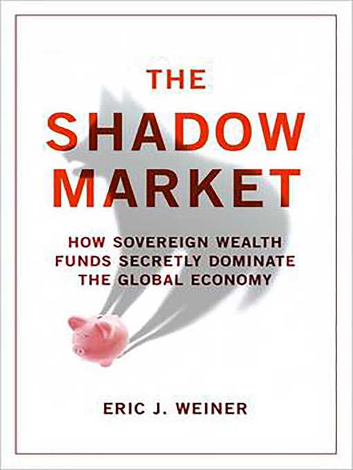 Title details for The Shadow Market by Eric J. Weiner - Available